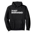 Im Not Brainwashed Distressed Hoodie - Casual Everyday Wear Men Women - T-Shirt, Sweatshirt, Hoodie