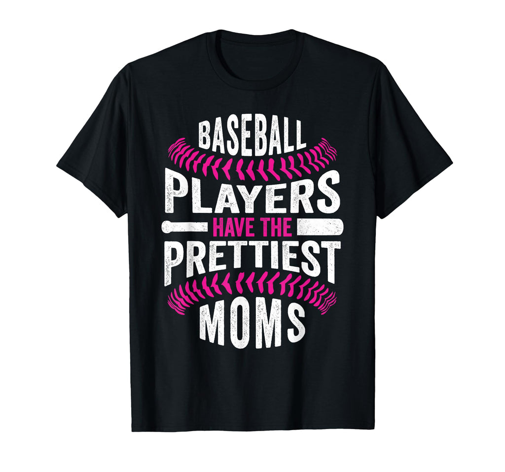 Baseball Players Have Prettiest Moms T-Shirt - Graphic Print Unisex - T-Shirt, Sweatshirt, Hoodie