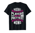 Baseball Players Have Prettiest Moms T-Shirt - Graphic Print Unisex - T-Shirt, Sweatshirt, Hoodie