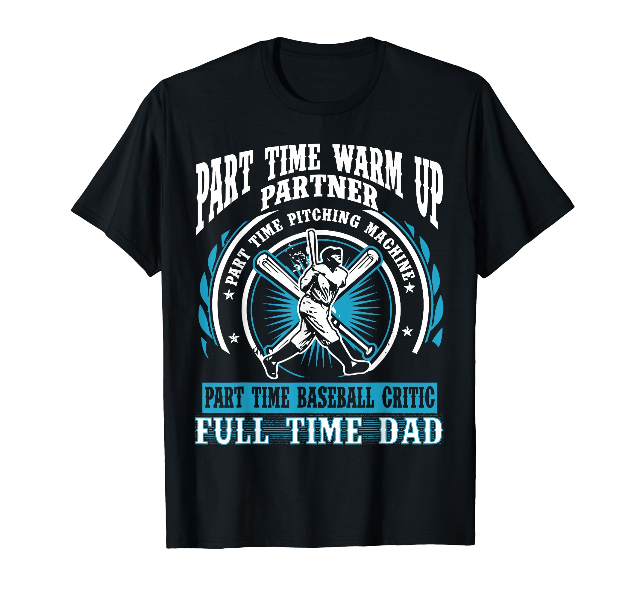 Baseball Dad Part Time Warm Up Partner T-Shirt - Trendy Graphic Men Women - T-Shirt, Sweatshirt, Hoodie