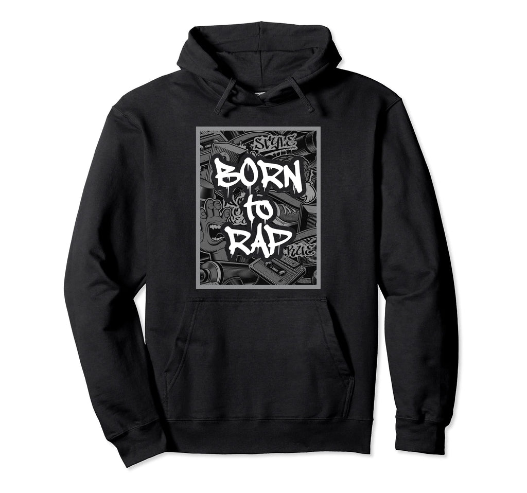 Born To Rap I Rap Hiphop Hip Hop Music Hoodie - Unique Graphic Men Women - T-Shirt, Sweatshirt, Hoodie