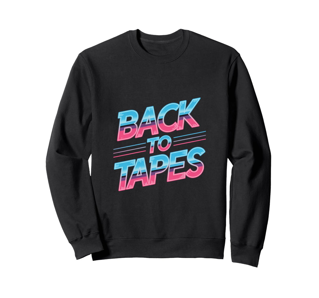 Back To Tapes Cassette Mixtape 80S Sweatshirt - Streetwear Style Unisex - T-Shirt, Sweatshirt, Hoodie