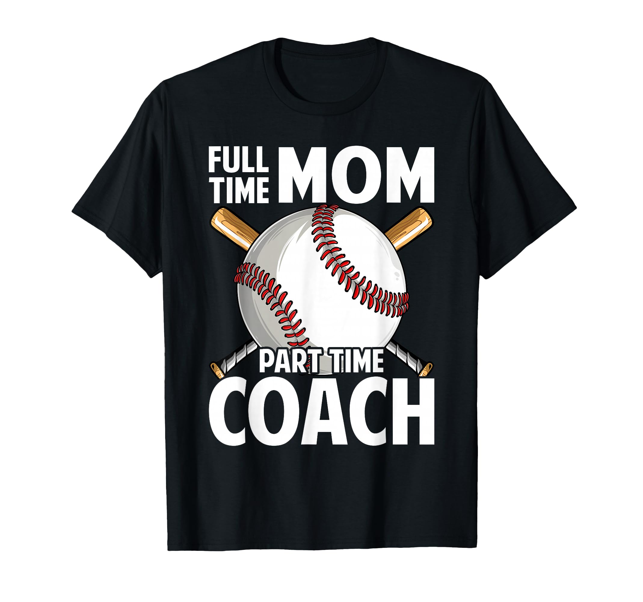 Funny Baseball Mom Full Time Mom T-Shirt - Casual Everyday Wear Men Women - T-Shirt, Sweatshirt, Hoodie