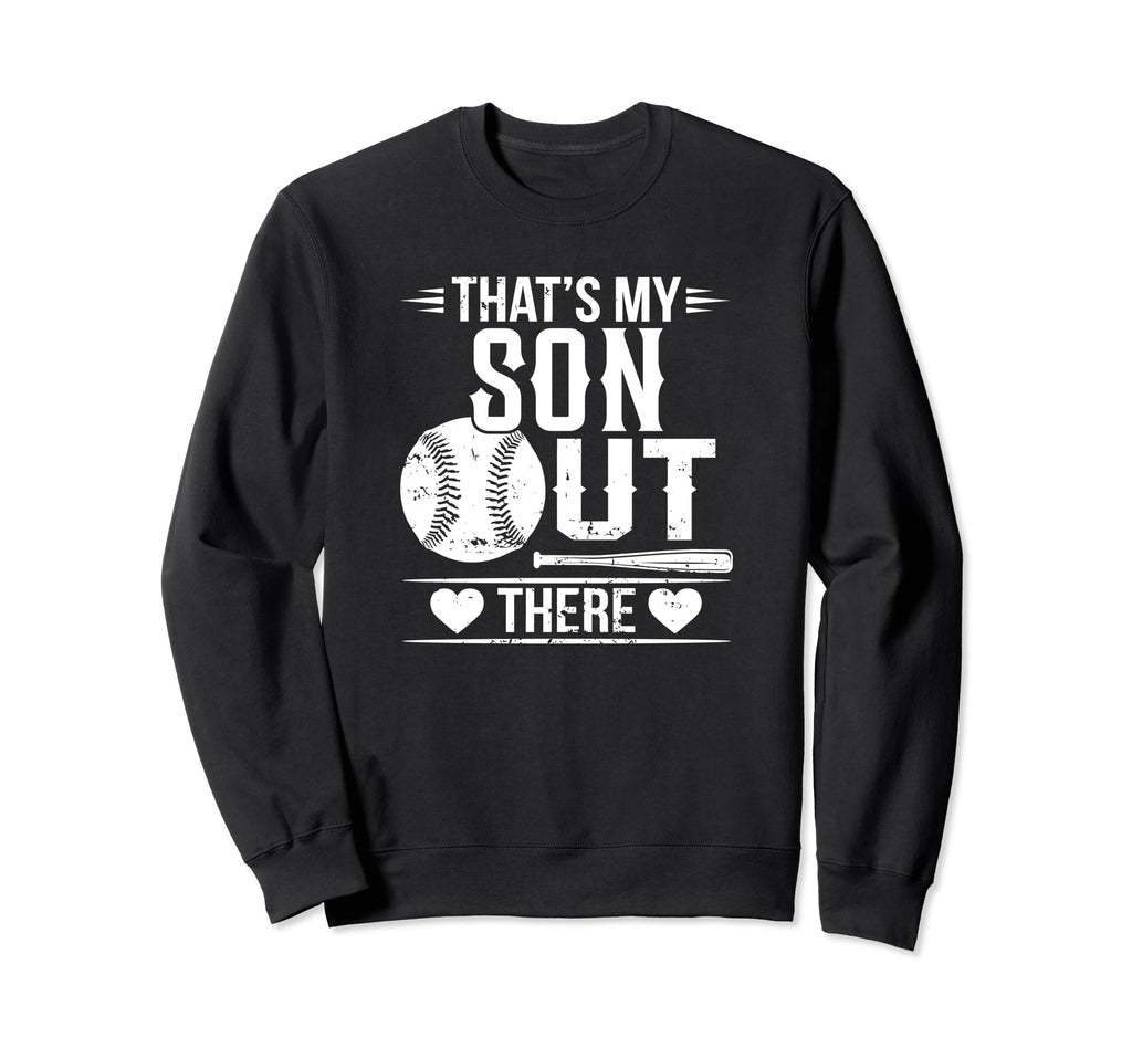 Thats My Son Out There Baseball Sweatshirt - Casual Everyday Wear Unisex - T-Shirt, Sweatshirt, Hoodie