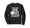 Thats My Son Out There Baseball Sweatshirt - Casual Everyday Wear Unisex - T-Shirt, Sweatshirt, Hoodie
