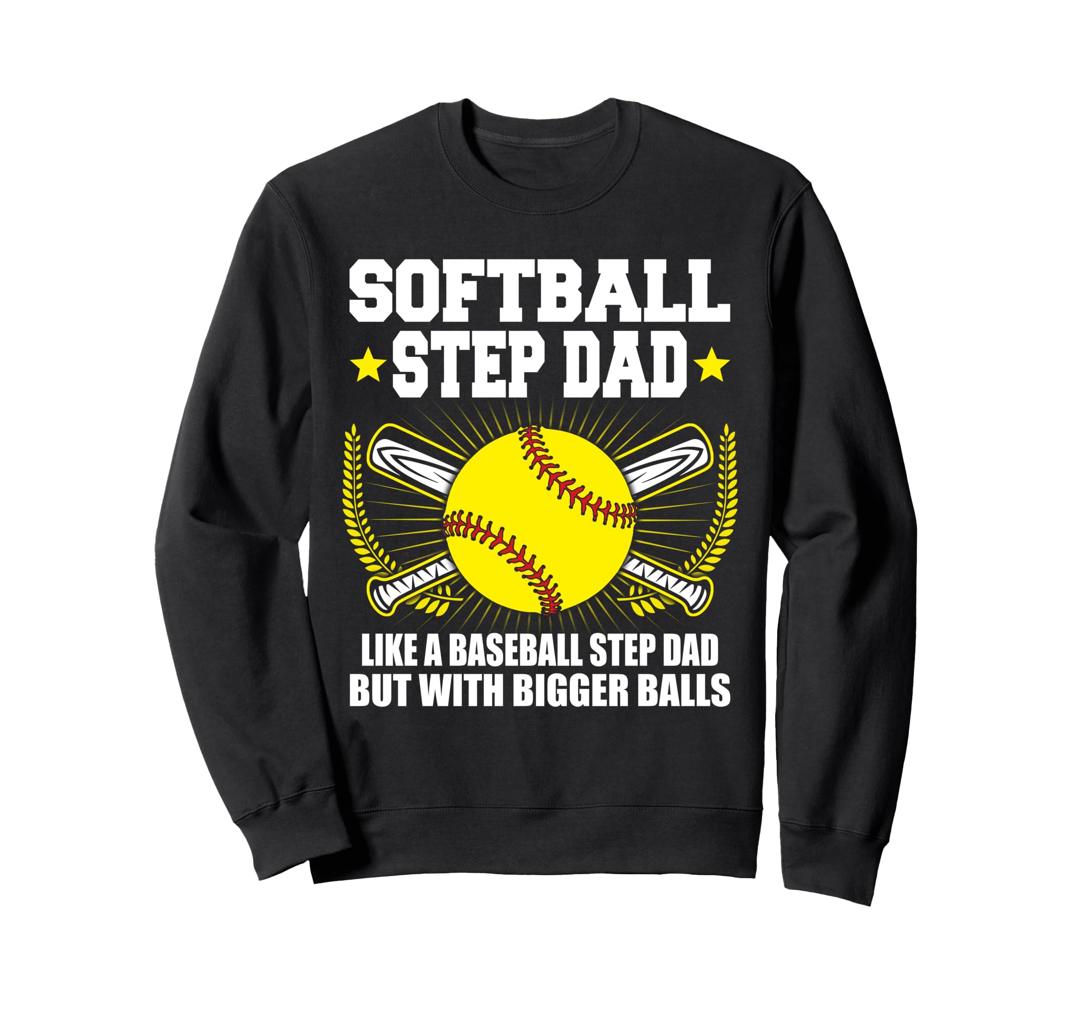 Softball Step Dad Bigger Balls Funny Sweatshirt - Aesthetic Graphic Unisex - T-Shirt, Sweatshirt, Hoodie