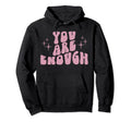 You Are Enough Y2K Mental Health Hoodie - Graphic Print Men Women - T-Shirt, Sweatshirt, Hoodie