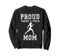 Proud Track Field Mom Game Day Sports Sweatshirt - Minimalist Print Unisex - T-Shirt, Sweatshirt, Hoodie