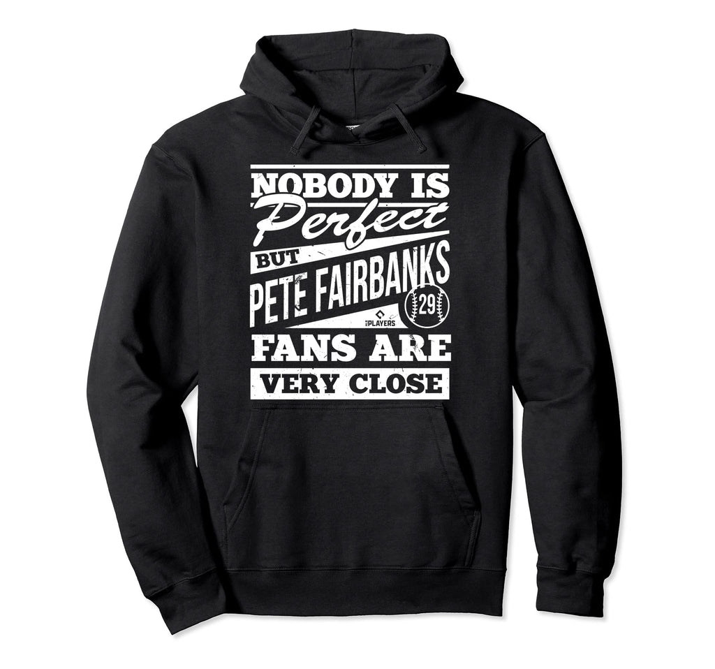 Nobody Is Pete Fairbanks Fans Funny Baseball Hoodie - Trendy Graphic Unisex - T-Shirt, Sweatshirt, Hoodie