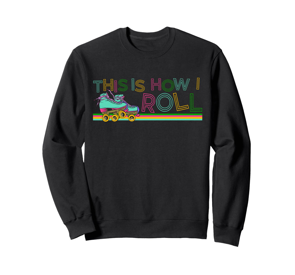 Roller Skating Skate 1970S This Is How I Sweatshirt - Graphic Print Unisex - T-Shirt, Sweatshirt, Hoodie