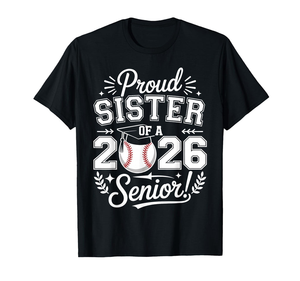 Proud Sister 2026 Senior Baseball Graduate T-Shirt - Trendy Graphic Unisex - T-Shirt, Sweatshirt, Hoodie
