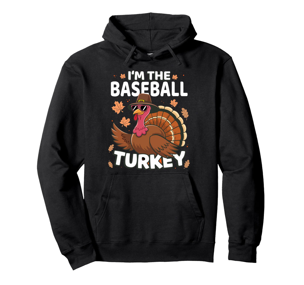 Thanksgiving Im Baseball Turkey Family Hoodie - Novelty Apparel Unisex - T-Shirt, Sweatshirt, Hoodie