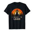 I Want To Leave Funny Ufo T-Shirt - Casual Everyday Wear Men Women - T-Shirt, Sweatshirt, Hoodie