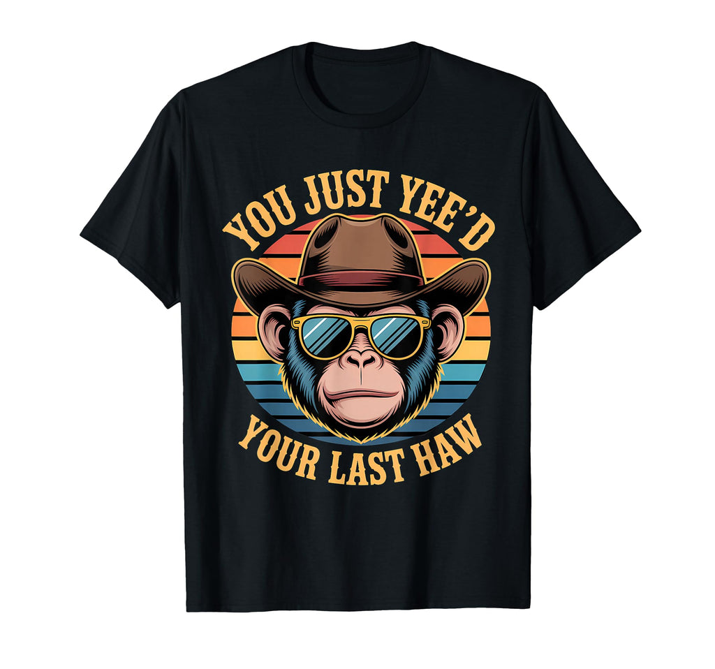 You Just Yeed Your Last Haw Funny T-Shirt - Fun Novelty Design for Adults - T-Shirt, Sweatshirt, Hoodie