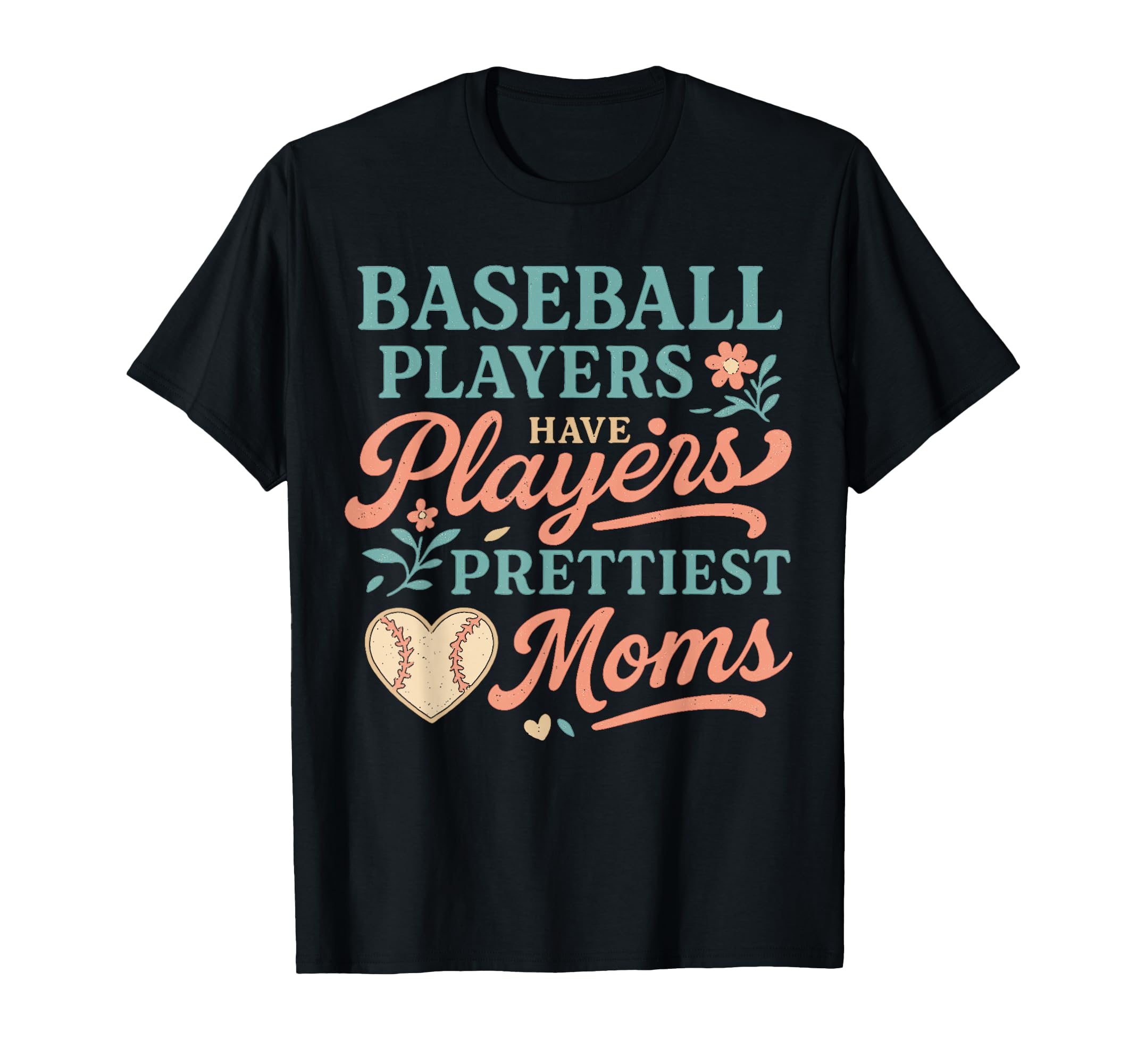 Baseball Players Have Prettiest Moms Lover T-Shirt - Trendy Graphic Unisex - T-Shirt, Sweatshirt, Hoodie