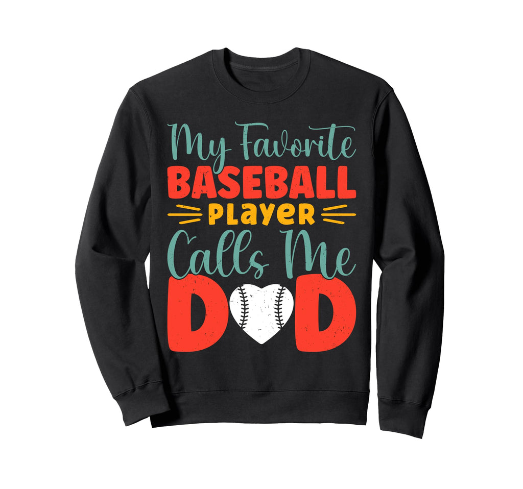 My Favorite Baseball Player Calls Me Dad Sweatshirt - Unique Graphic Unisex - T-Shirt, Sweatshirt, Hoodie