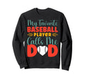 My Favorite Baseball Player Calls Me Dad Sweatshirt - Unique Graphic Unisex - T-Shirt, Sweatshirt, Hoodie