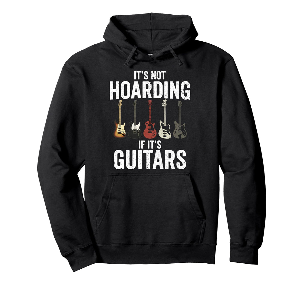 Its Not Hoarding If Its Guitars Rock Hoodie - Streetwear Style for Adults - T-Shirt, Sweatshirt, Hoodie