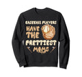 Baseball Players Have Prettiest Moms Sweatshirt - Streetwear Style Unisex - T-Shirt, Sweatshirt, Hoodie