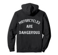 Motorcycles Are Dangerous Funny Distressed Hoodie - Graphic Print Unisex - T-Shirt, Sweatshirt, Hoodie