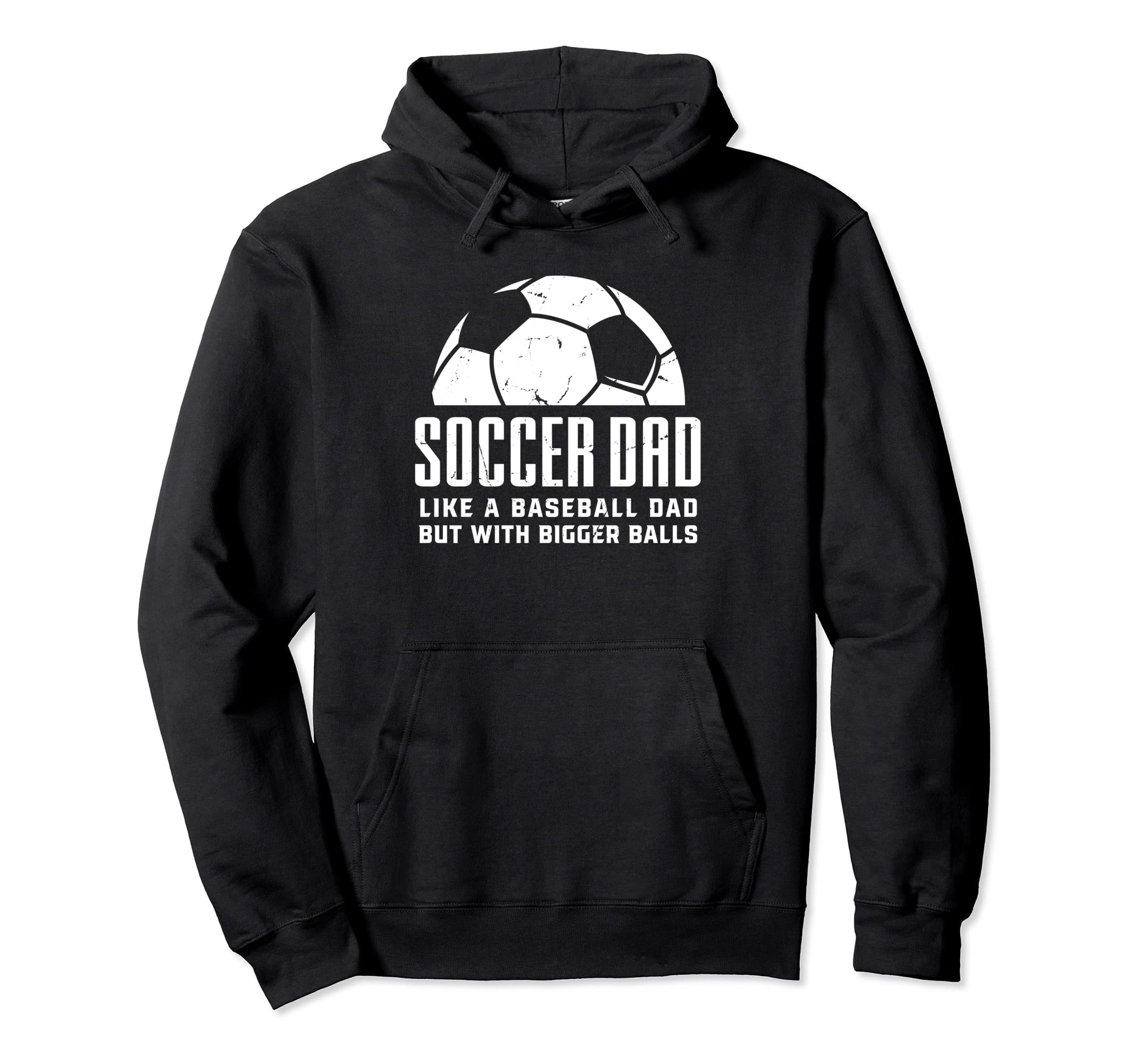 Soccer Dad Like Baseball Dad But Bigger Hoodie - Novelty Apparel Unisex - T-Shirt, Sweatshirt, Hoodie