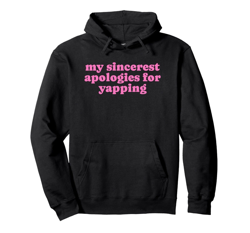 My Sincerest Apologies Yapping Funny Y2K Hoodie - Custom Art Print Unisex - T-Shirt, Sweatshirt, Hoodie