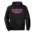 My Sincerest Apologies Yapping Funny Y2K Hoodie - Custom Art Print Unisex - T-Shirt, Sweatshirt, Hoodie