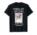 Baseball Dad Some People Have To T-Shirt - Casual Everyday Wear Unisex - T-Shirt, Sweatshirt, Hoodie