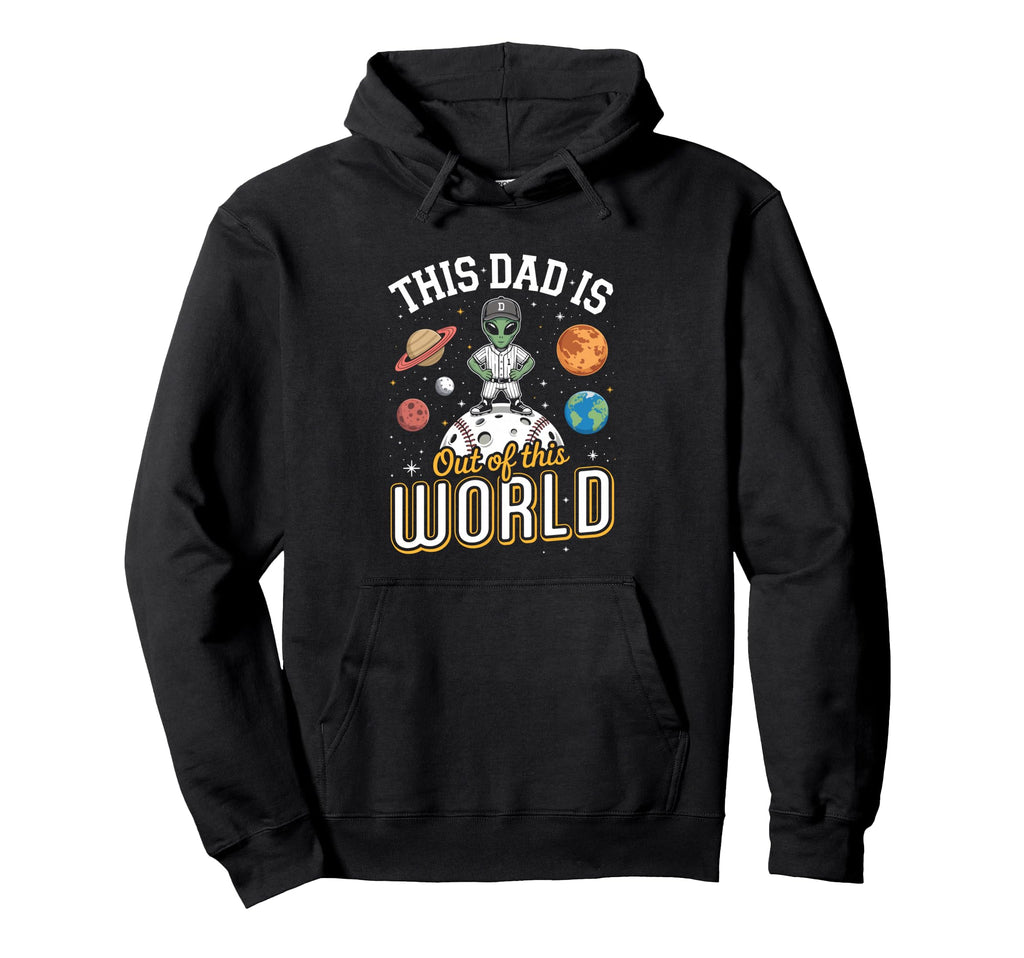 Baseball Fan This Dad Is Out This World Hoodie - Novelty Apparel Unisex - T-Shirt, Sweatshirt, Hoodie