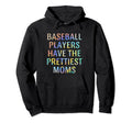Baseball Players Have Prettiest Moms Hoodie - Aesthetic Graphic Men Women - T-Shirt, Sweatshirt, Hoodie