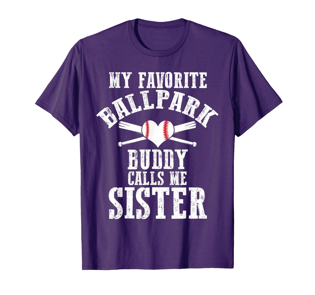 My Favorite Ballpark Buddy Calls Me Sister T-Shirt - Unique Graphic Unisex - T-Shirt, Sweatshirt, Hoodie