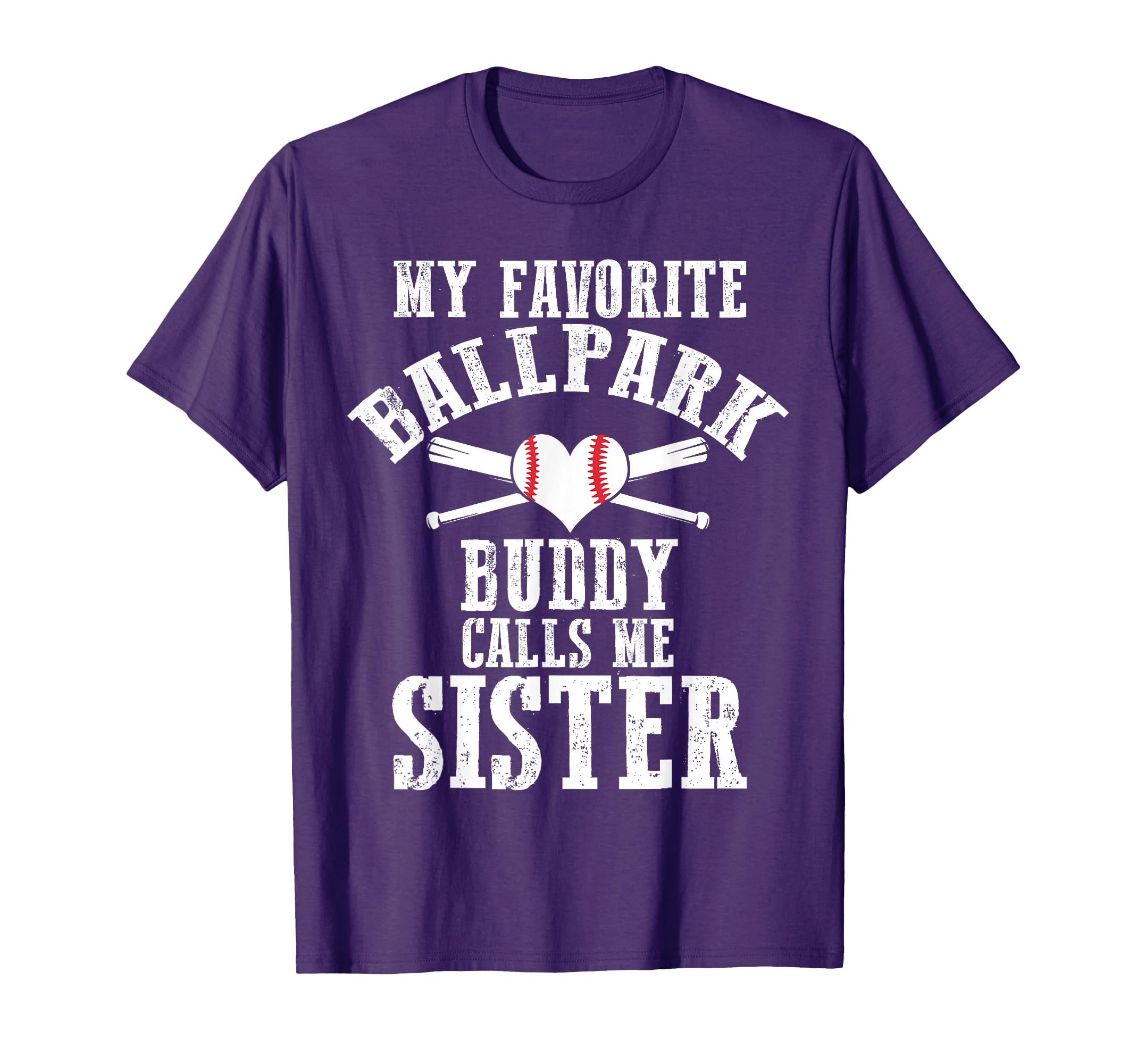 My Favorite Ballpark Buddy Calls Me Sister T-Shirt - Unique Graphic Unisex - T-Shirt, Sweatshirt, Hoodie