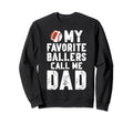My Favorite Ballers Call Me Dad Sweatshirt - Novelty Apparel for Adults - T-Shirt, Sweatshirt, Hoodie