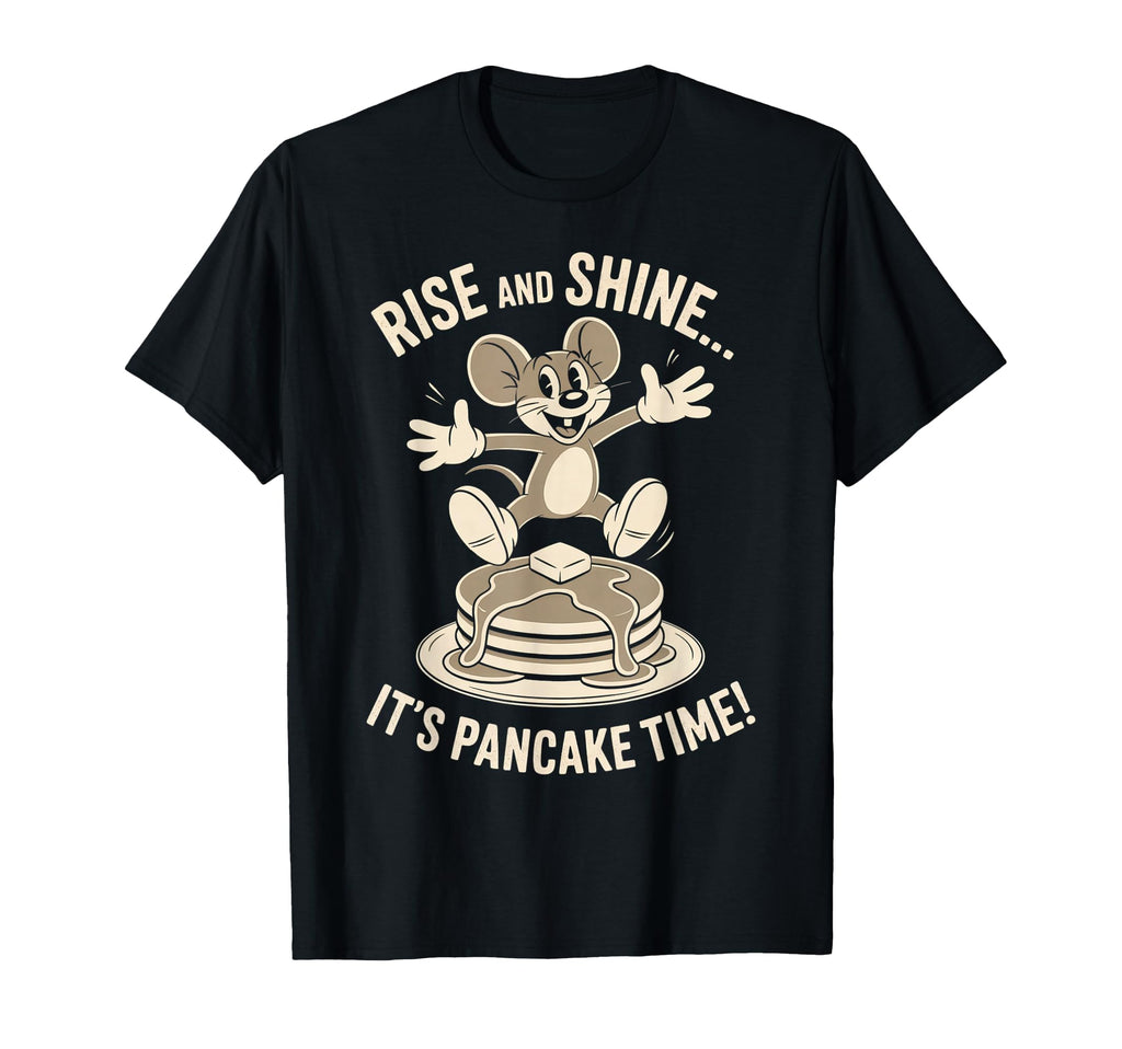 Rise And Shine Its Pancake Time Mouse T-Shirt - Graphic Print Men Women - T-Shirt, Sweatshirt, Hoodie