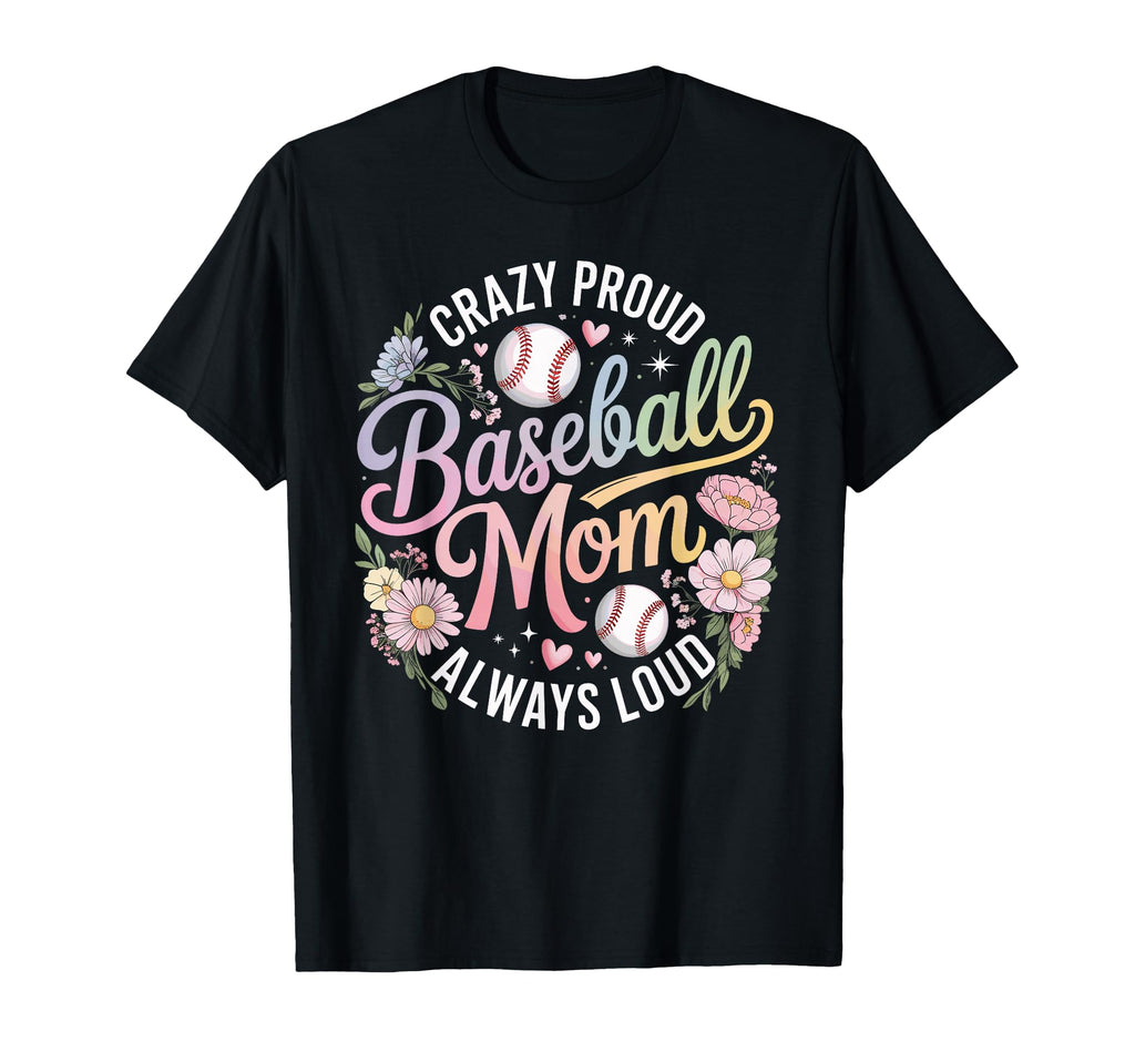 Crazy Proud Baseball Mom Always T-Shirt - Fun Novelty Design for Adults - T-Shirt, Sweatshirt, Hoodie