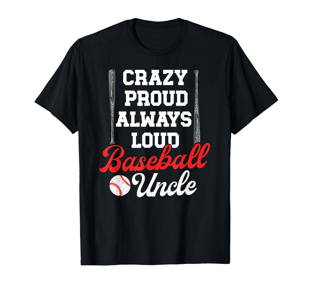 Crazy Proud Baseball Uncle Baseball T-Shirt - Custom Art Print Unisex - T-Shirt, Sweatshirt, Hoodie