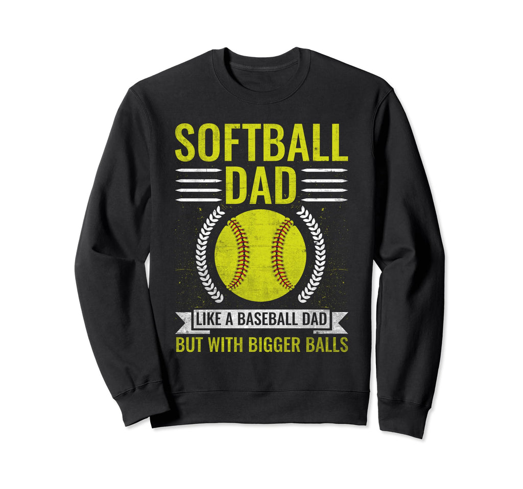 Softball Dad Like Baseball Dad Bigger Sweatshirt - Novelty Apparel Unisex - T-Shirt, Sweatshirt, Hoodie
