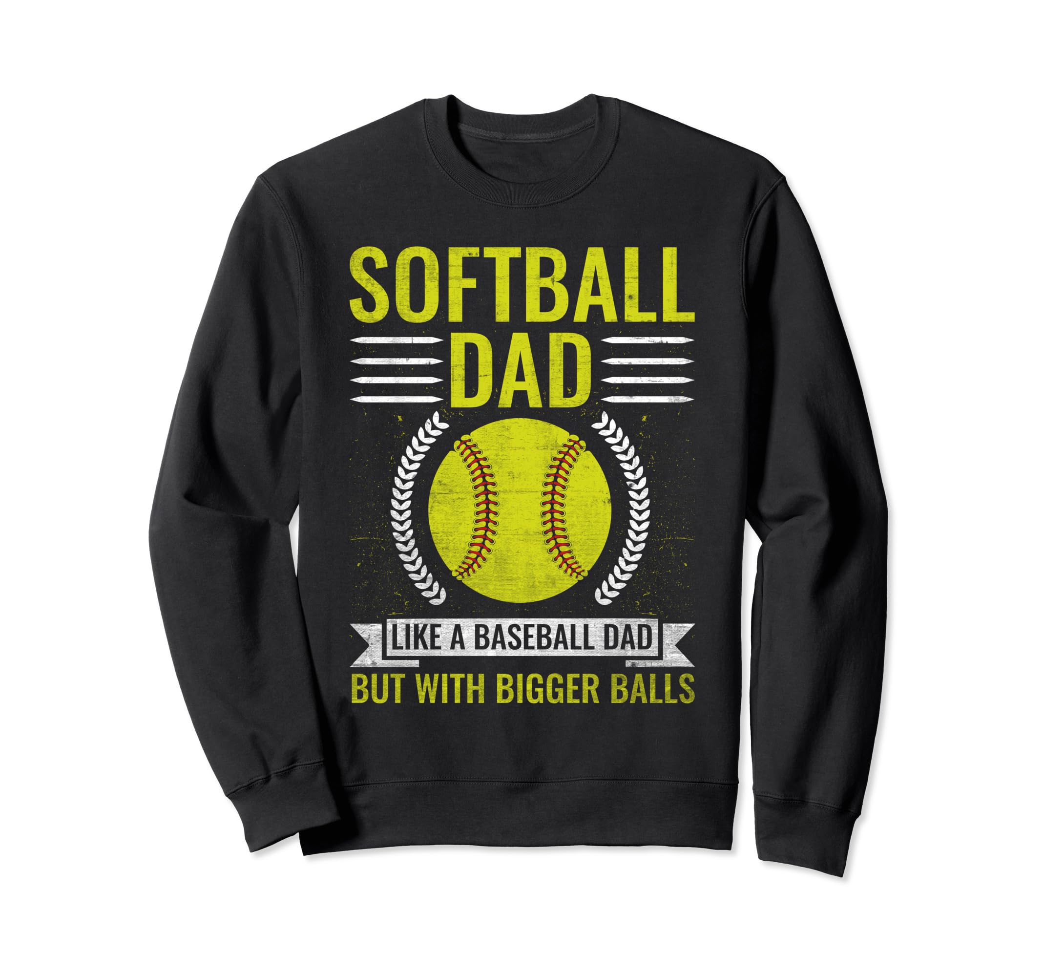 Softball Dad Like Baseball Dad Bigger Sweatshirt - Novelty Apparel Unisex - T-Shirt, Sweatshirt, Hoodie