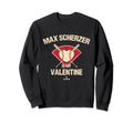 Max Scherzer Is My Valentine New Sweatshirt - Novelty Apparel Men Women - T-Shirt, Sweatshirt, Hoodie