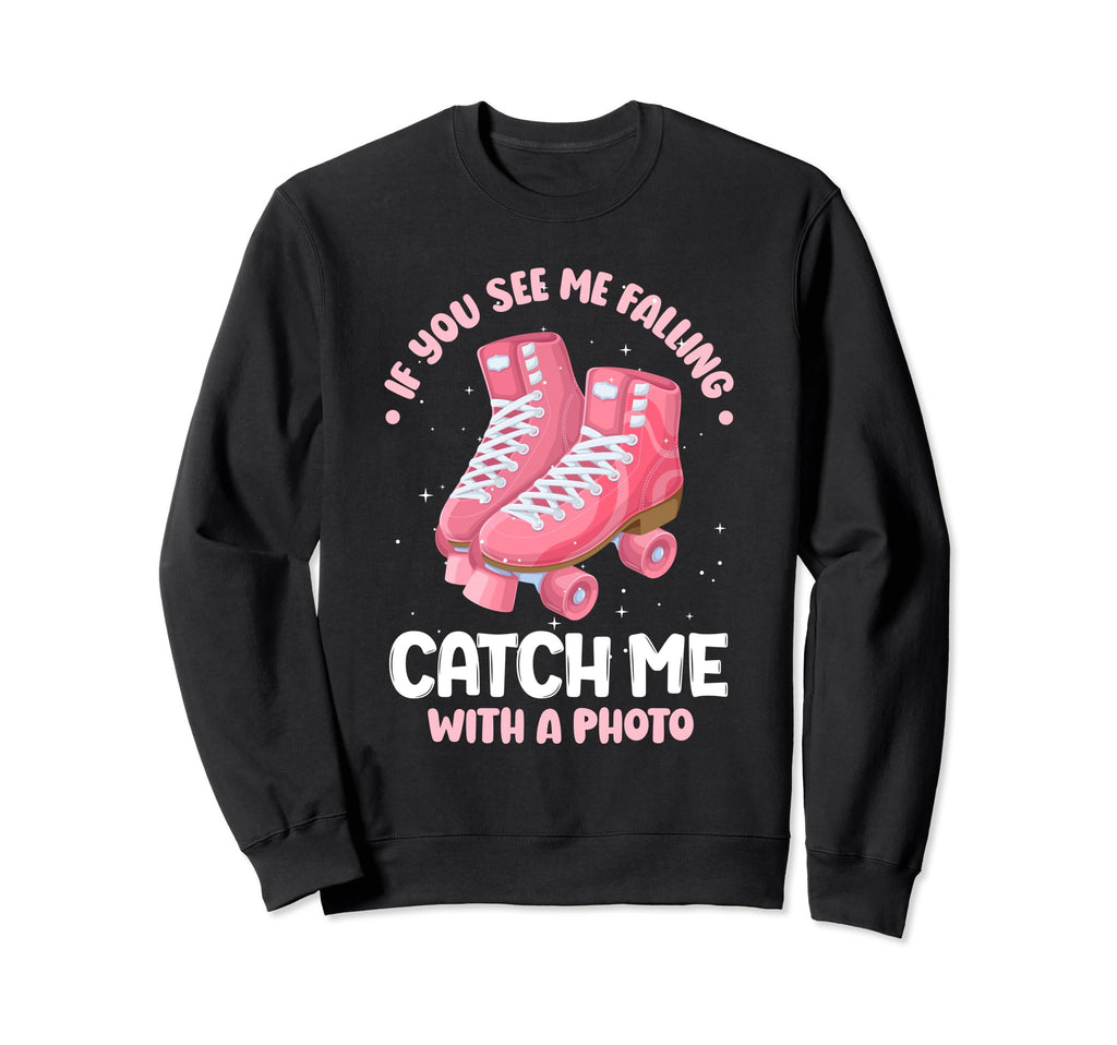 Roller Skate Catch Me Photo Sweatshirt - Fun Novelty Design for Adults - T-Shirt, Sweatshirt, Hoodie