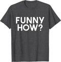 Funny How - Adult & Kids T-Shirts, Sweatshirts & Hoodies apparel design preview 1