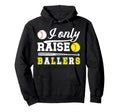 I Only Raise Ballers Softball Hoodie - Fun Novelty Design for Adults - T-Shirt, Sweatshirt, Hoodie