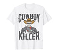 Cowboy Killer Cowboy Gifts Cowboy T-Shirt - Novelty Apparel Unisex - T-Shirt, Sweatshirt, Hoodie