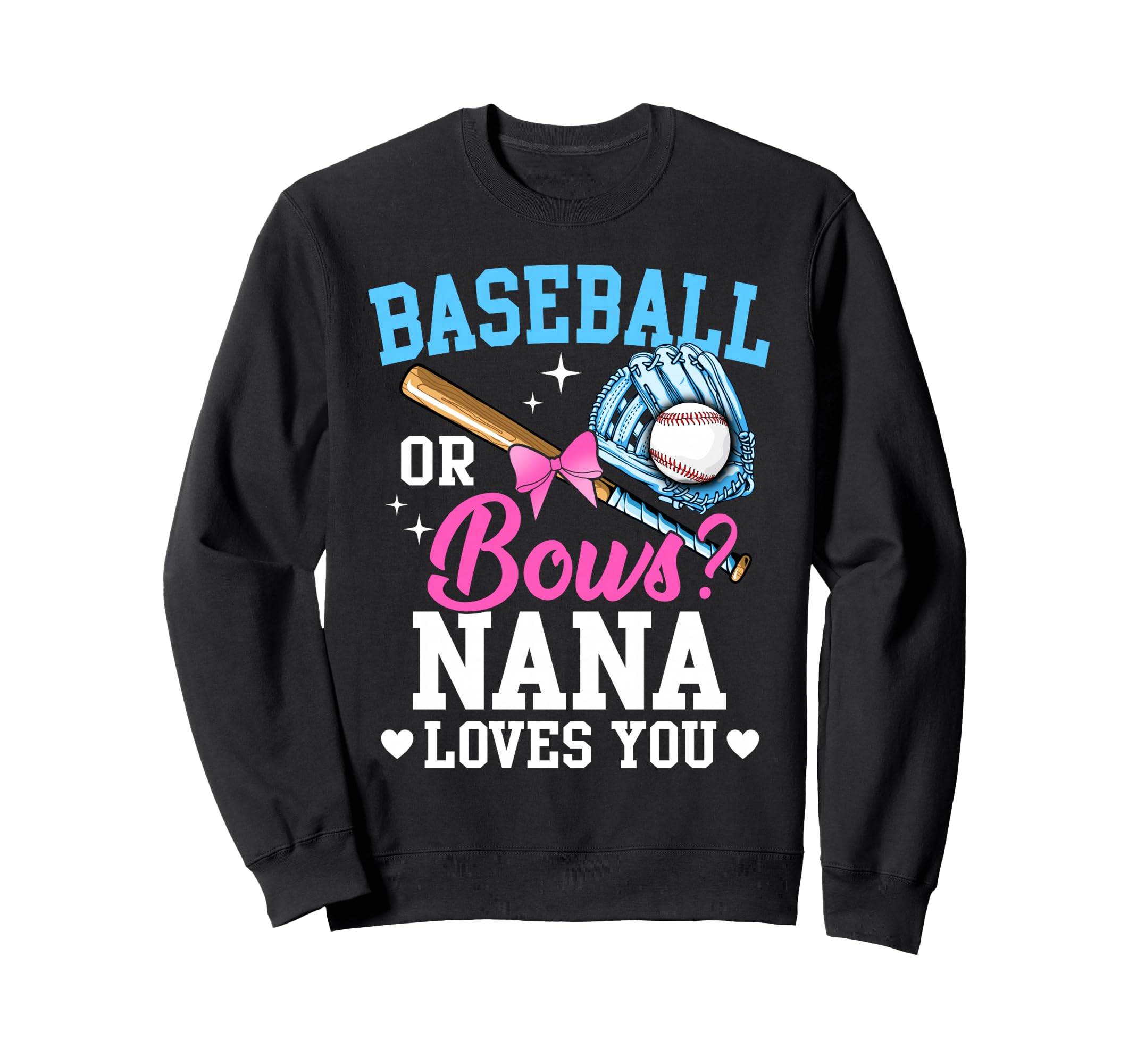 Baseball Or Bows Nana Loves You Sweatshirt - Fun Novelty Design Men Women - T-Shirt, Sweatshirt, Hoodie