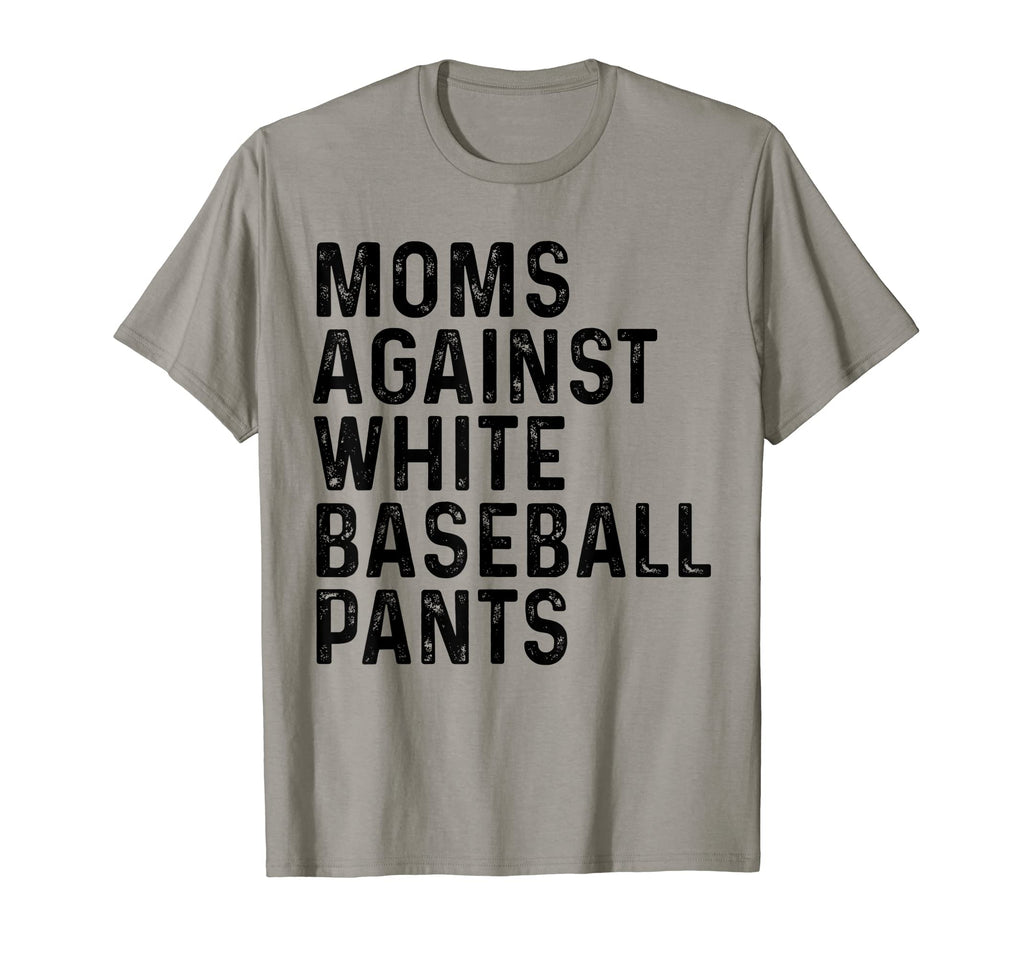 Funny Moms Against White Baseball Pants T-Shirt - Trendy Graphic Men Women - T-Shirt, Sweatshirt, Hoodie