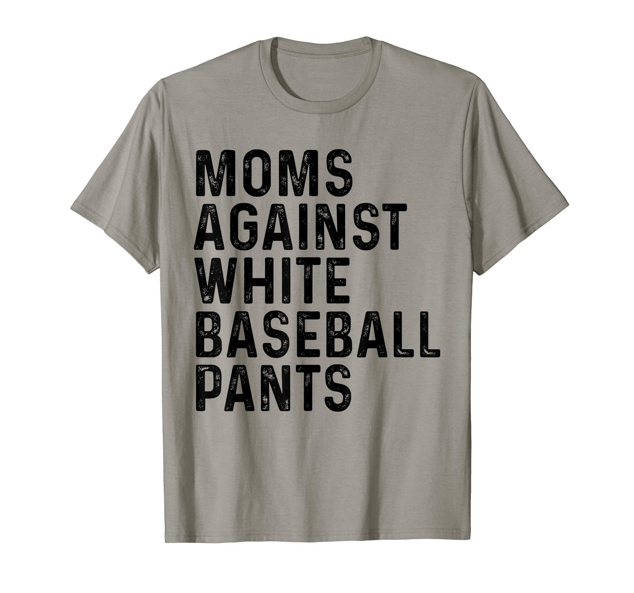 Funny Moms Against White Baseball Pants T-Shirt - Trendy Graphic Men Women - T-Shirt, Sweatshirt, Hoodie