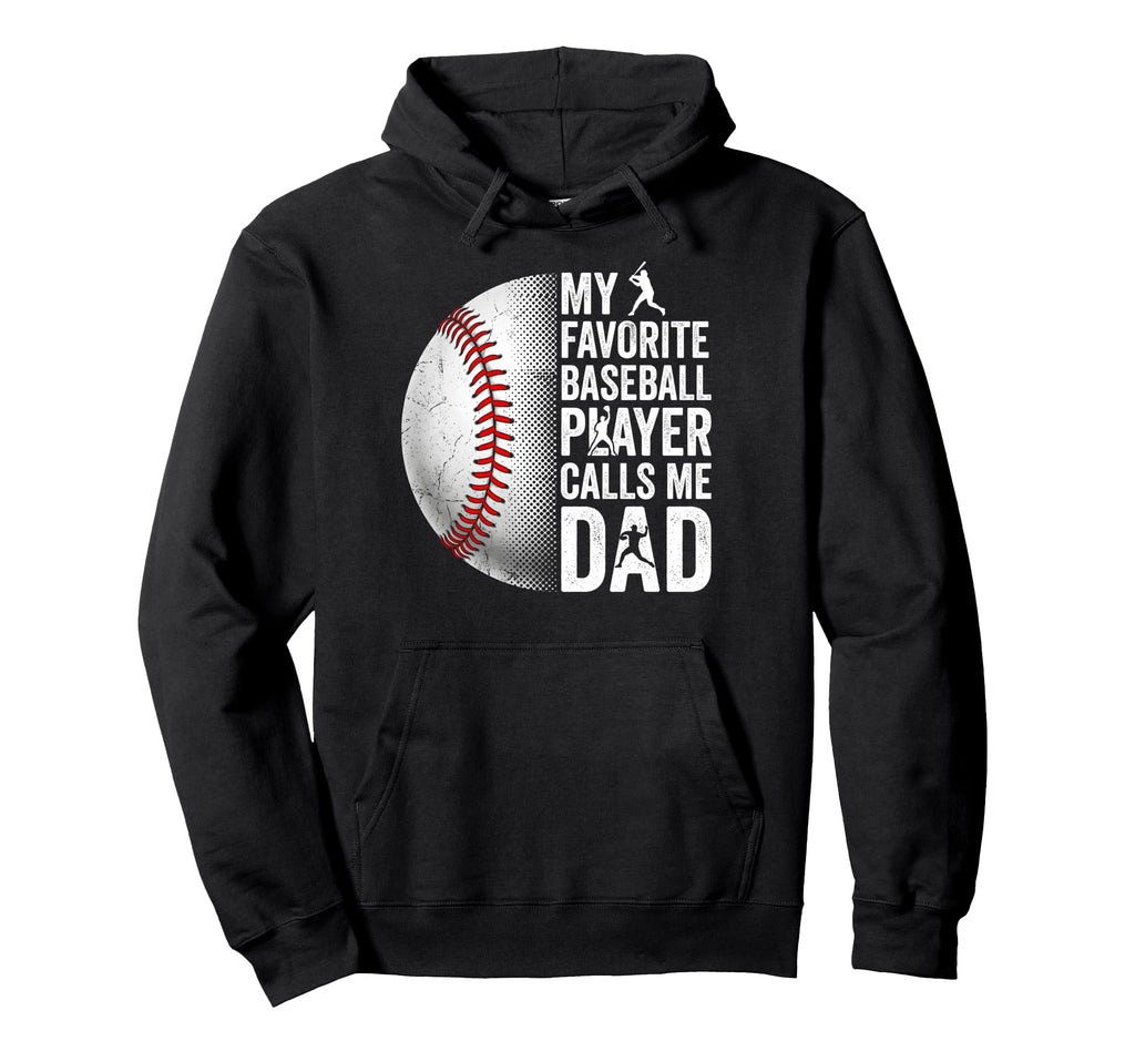 My Favorite Baseball Player Calls Me Dad Hoodie - Novelty Apparel Unisex - T-Shirt, Sweatshirt, Hoodie
