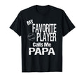 My Favorite Player Calls Me Papa T-Shirt - Minimalist Print Unisex - T-Shirt, Sweatshirt, Hoodie