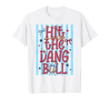 Hit Dang Ball Funny Baseball Game T-Shirt - Fun Novelty Design Men Women - T-Shirt, Sweatshirt, Hoodie
