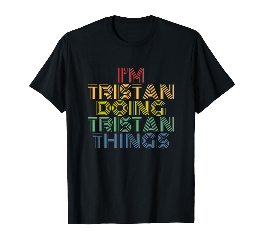 Tristan Doing Tristan Things T-Shirt - Casual Everyday Wear for Adults - T-Shirt, Sweatshirt, Hoodie